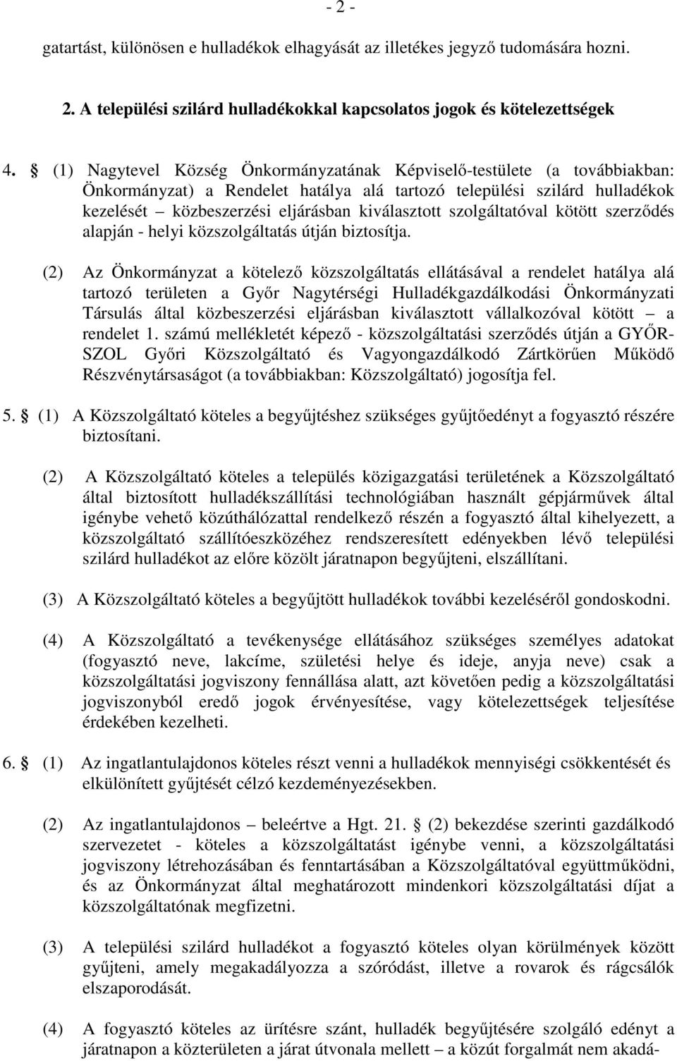 szolgáltatóval kötött szerződés alapján - helyi közszolgáltatás útján biztosítja.