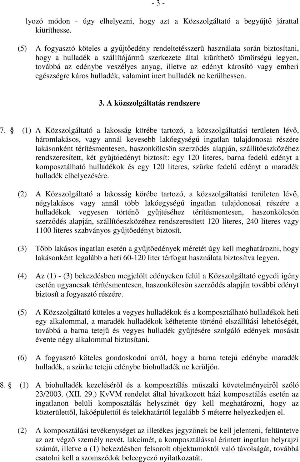 illetve az edényt károsító vagy emberi egészségre káros hulladék, valamint inert hulladék ne kerülhessen. 3. A közszolgáltatás rendszere 7.