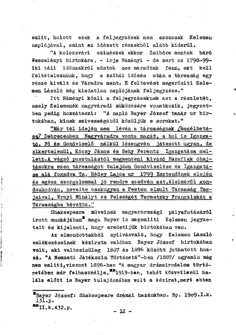 időzés után a társaság egy része kivált és Váradra ment. E feltevést megerősiti Kelemen László még kiadatlan naplójának feljegyzése.