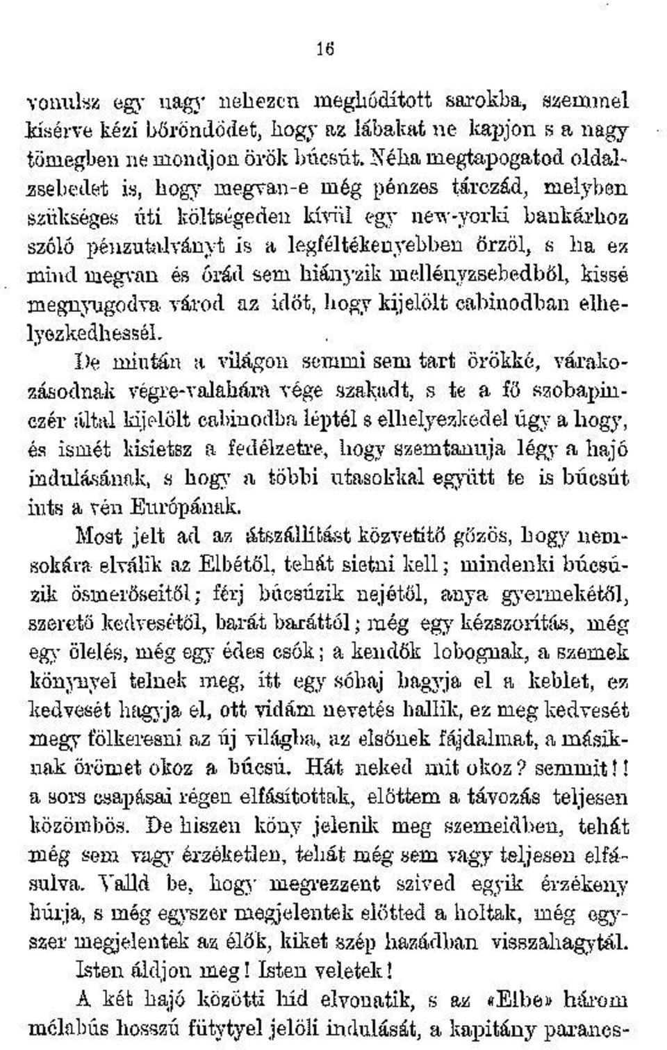 megvan és órád sem hiányzik mellényzsebedből, kissé megnyugodva várod az időt, hogy kijelölt cabinodban elhelyezkedhessél.