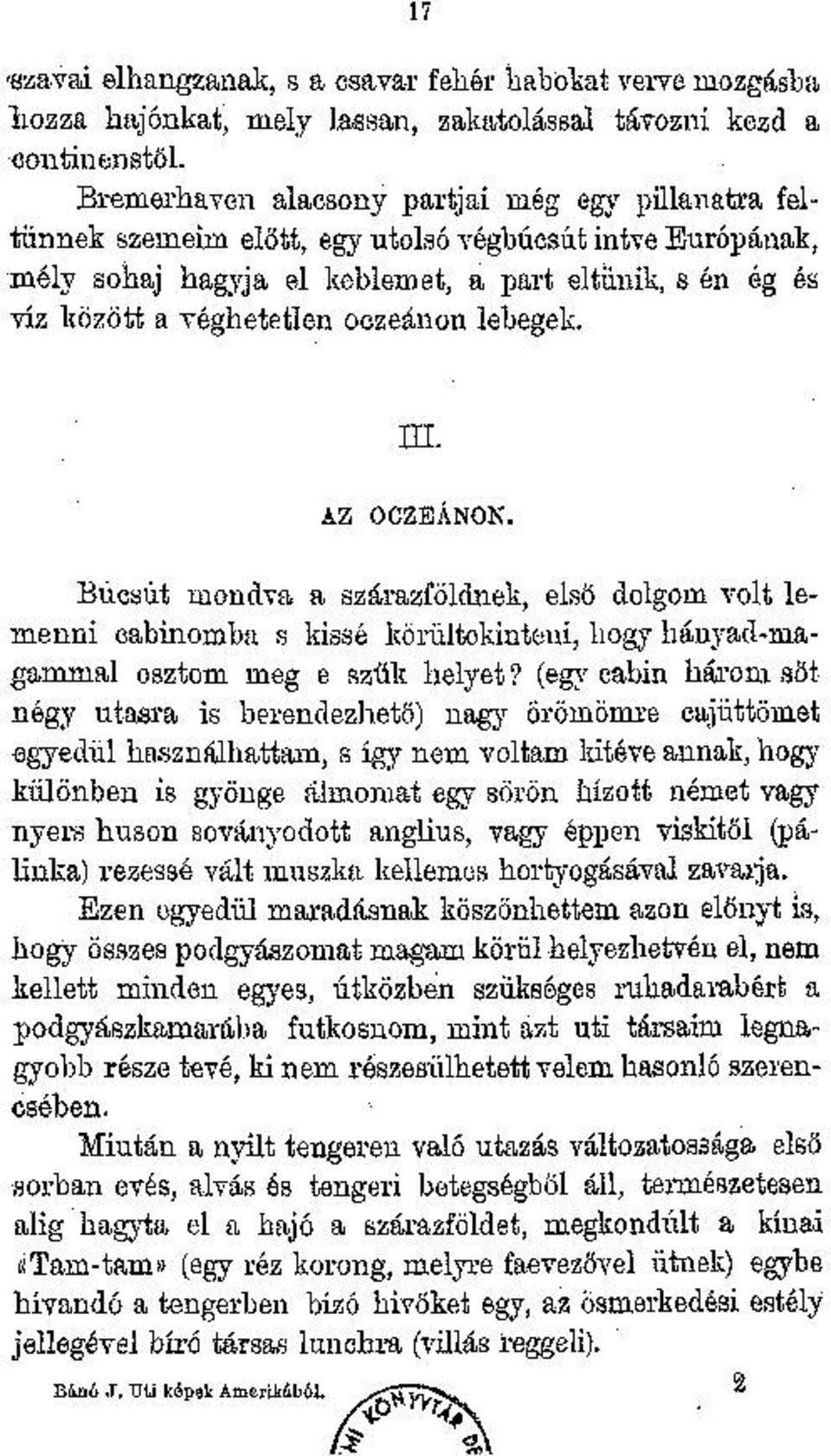 oczeánon lebegek. ni. AZ OCZEÁNON. Búcsút mondva a szárazföldnek, első dolgom volt lemenni cahinomba s kissé körültekintem, hogy hányad-magammal osztom meg e szűk helyet?