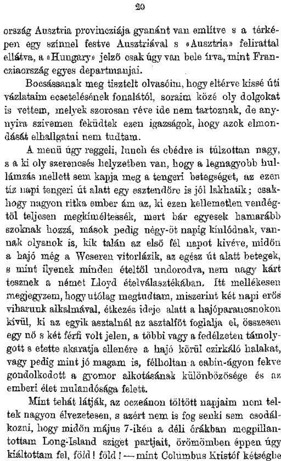 Bocsássanak meg tisztelt olvasóim, hogy eltérve kissé úti vázlataim ecsetelésének fonalától, soraim közé oly dolgokat is vettem, melyek szorosan véve ide nem tartoznak, de anynyira szivemen feküdtek