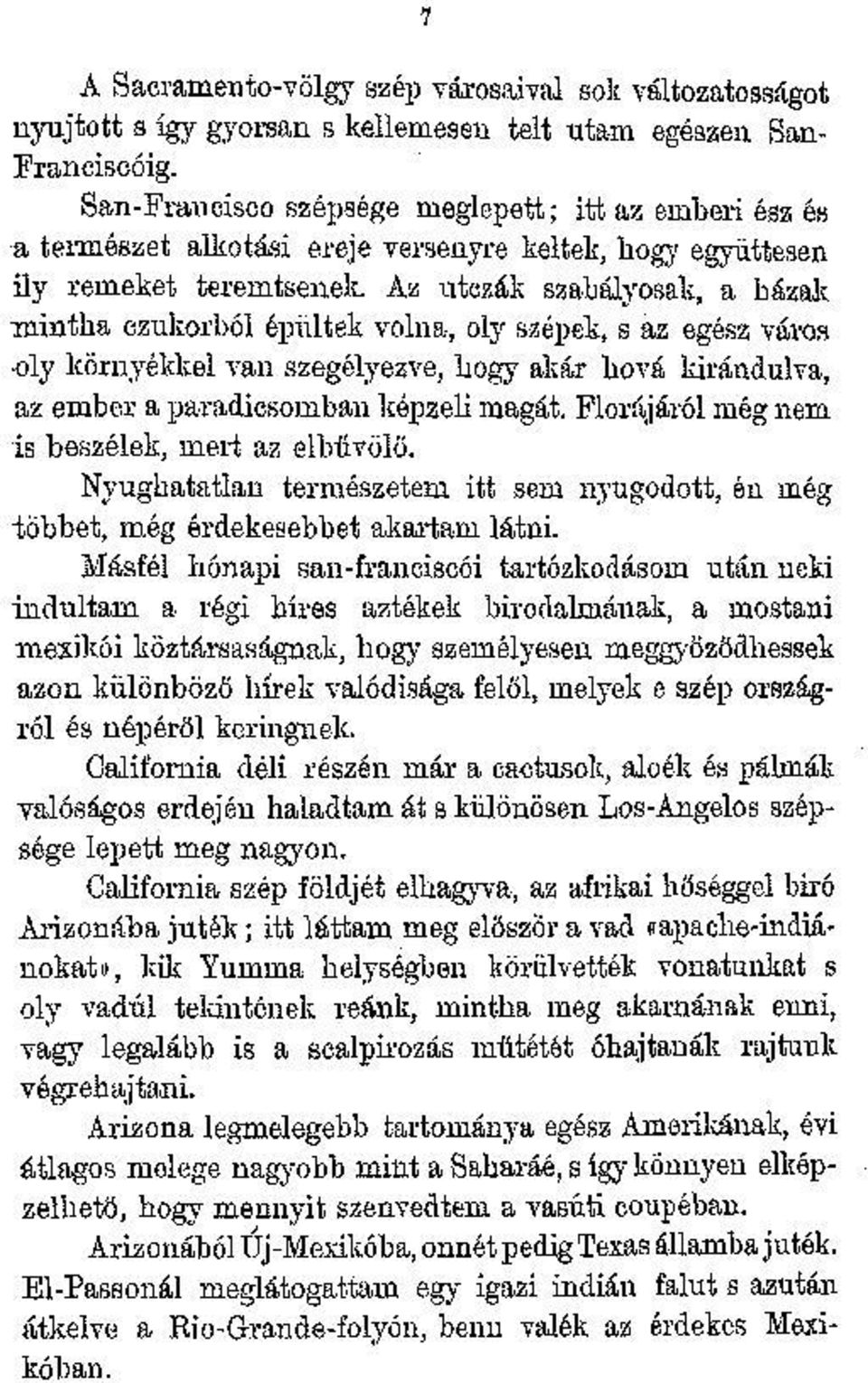 Az utezák szabályosak, a házak mintha czukorból épültek volna, oly szépek, s az egész város oly környékkel van szegélyezve, hogy akár hová kirándulva, az ember a paradicsomban képzeli magát.