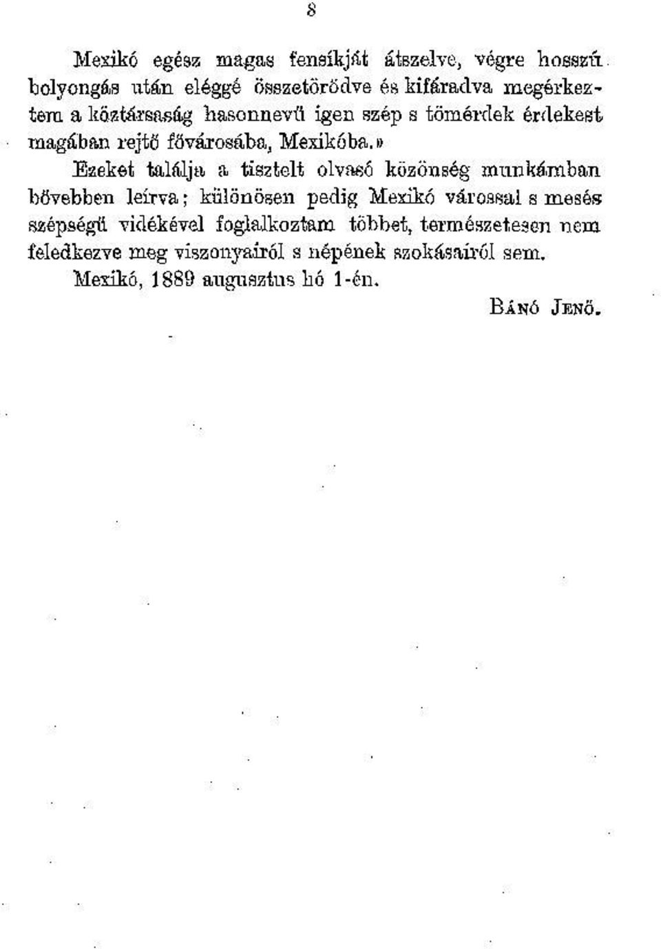 )) Ezeket találja a tisztelt olvasó közönség munkámban bővebben leírva; különösen pedig Mexikó várossal s mesés