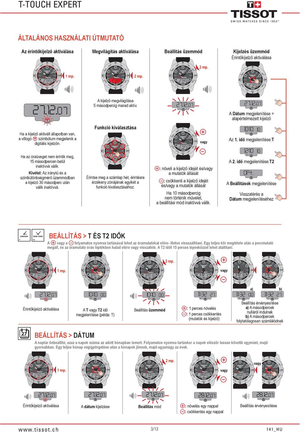 Ha az óraüveget nem érintik meg, 15 másodpercen belül inaktívvá válik. Kivétel: z iránytű és a szintkülönbségmérő üzemmódban a kijelző 3 másodperc után válik inaktívvá. LODO EW-YOK z 1.