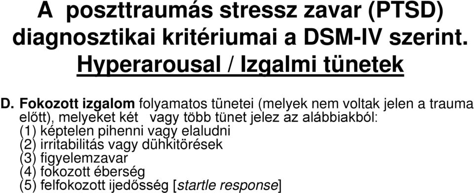 Fokozott izgalom folyamatos tünetei (melyek nem voltak jelen a trauma előtt), melyeket két vagy