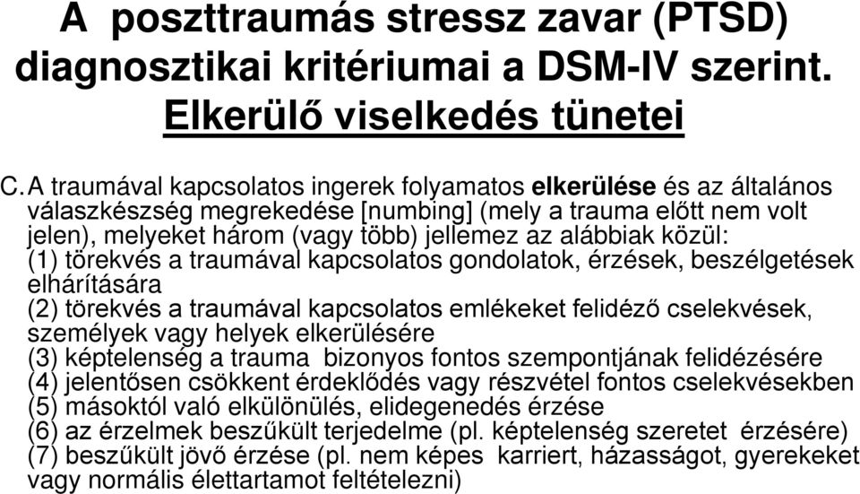 (1) törekvés a traumával kapcsolatos gondolatok, érzések, beszélgetések elhárítására (2) törekvés a traumával kapcsolatos emlékeket felidéző cselekvések, személyek vagy helyek elkerülésére (3)