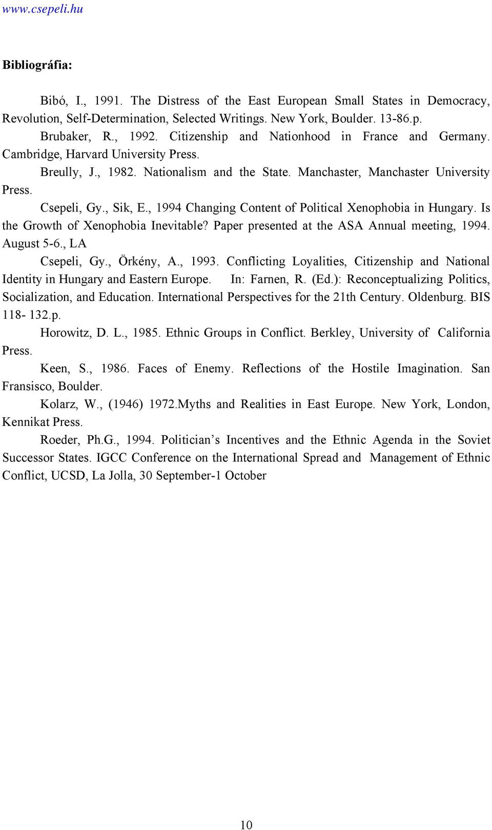 , 1994 Changing Content of Political Xenophobia in Hungary. Is the Growth of Xenophobia Inevitable? Paper presented at the ASA Annual meeting, 1994. August 5-6., LA Csepeli, Gy., Örkény, A., 1993.