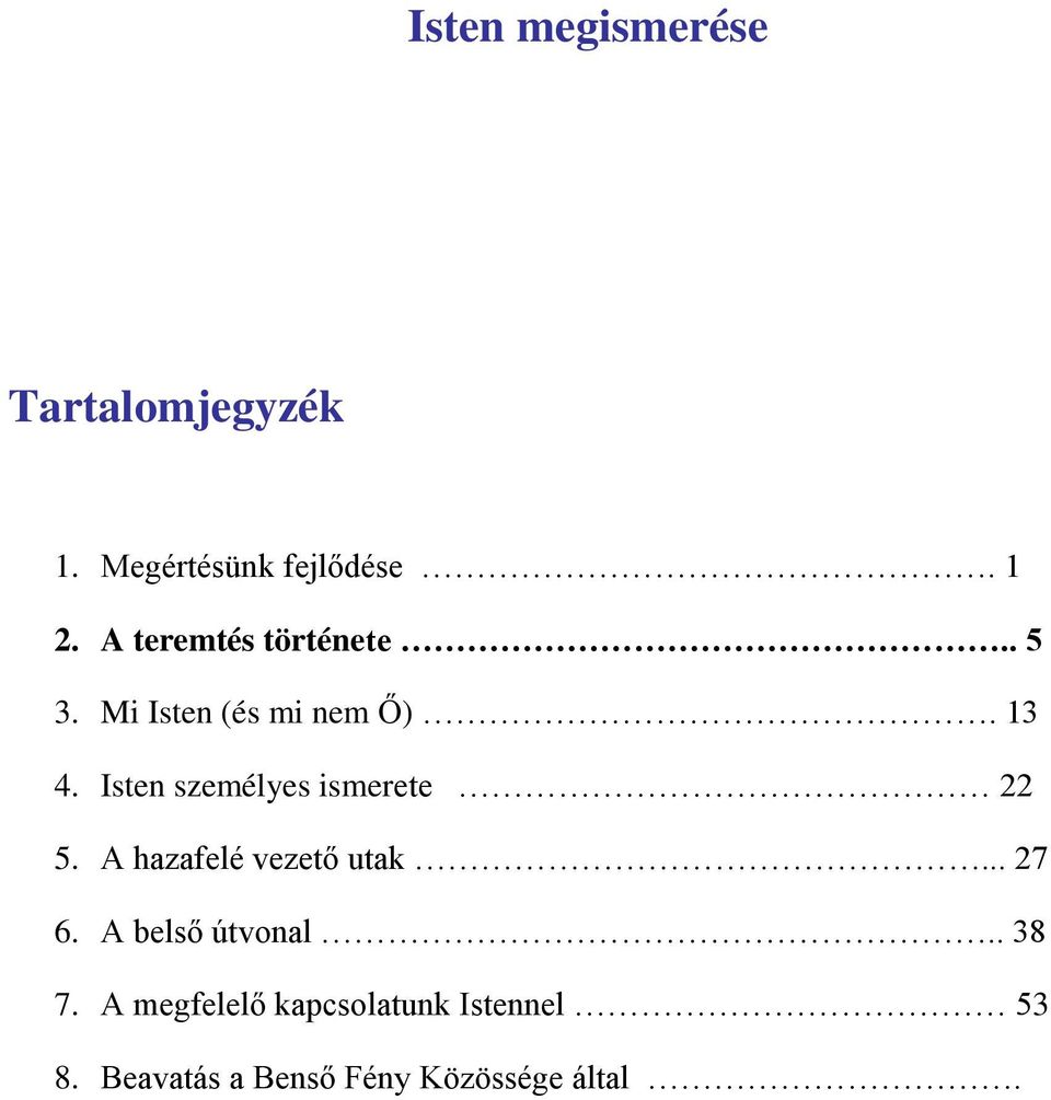 Isten személyes ismerete 22 5. A hazafelé vezető utak... 27 6.