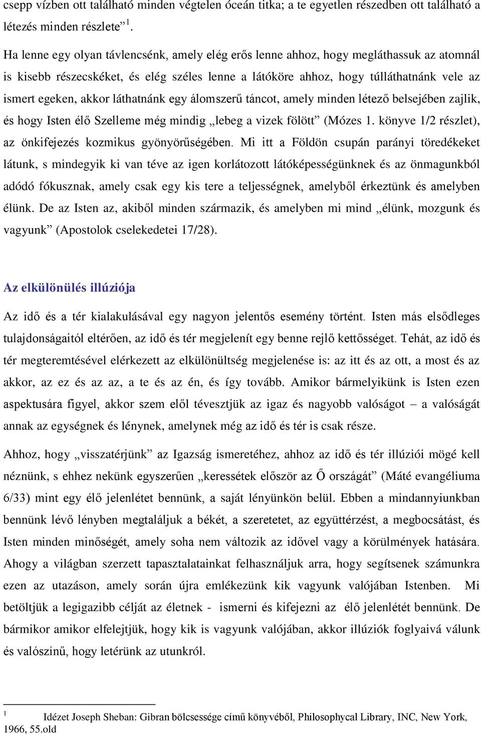 akkor láthatnánk egy álomszerű táncot, amely minden létező belsejében zajlik, és hogy Isten élő Szelleme még mindig lebeg a vizek fölött (Mózes 1.