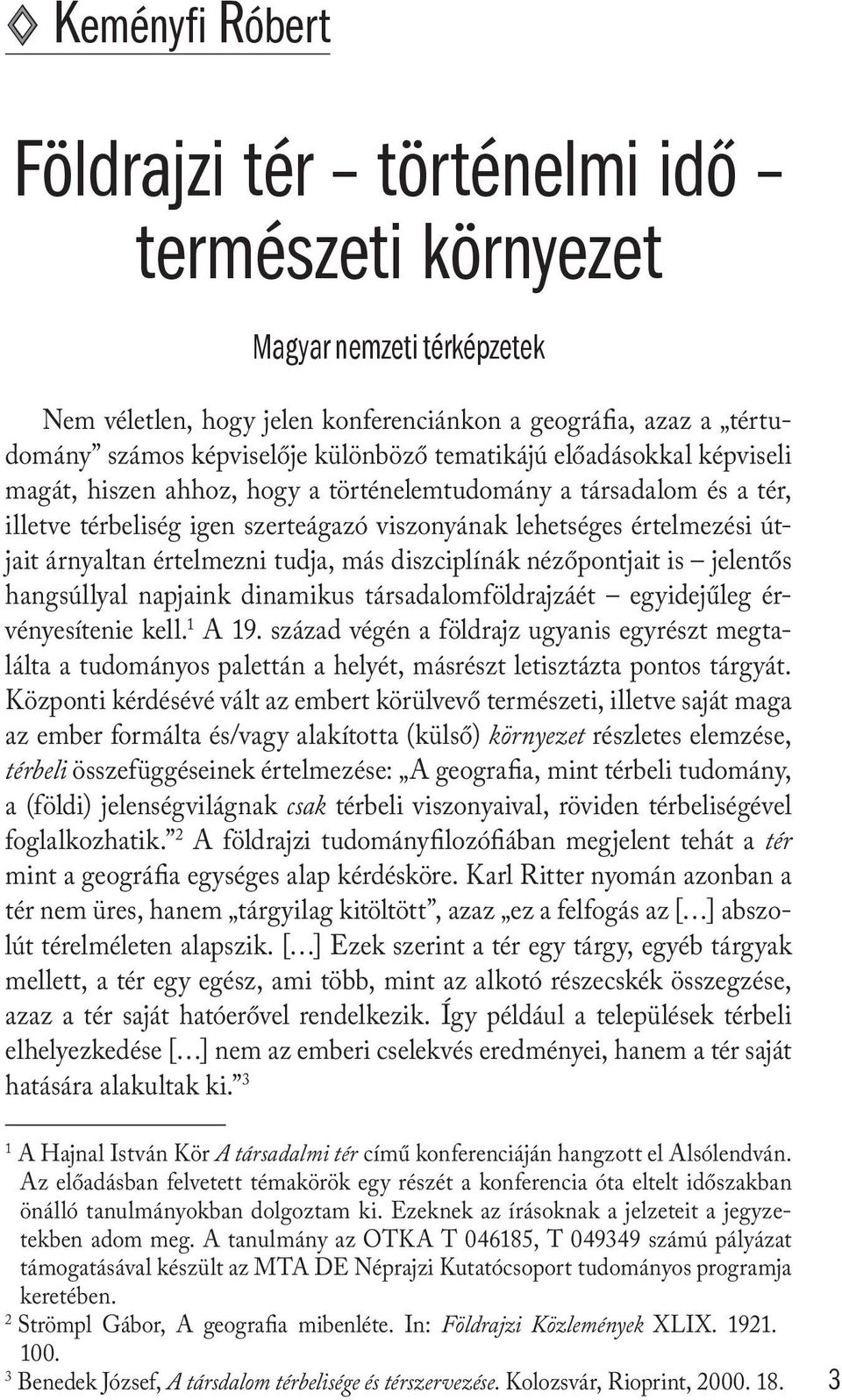 értelmezni tudja, más diszciplínák nézőpontjait is jelentős hangsúllyal napjaink dinamikus társadalomföldrajzáét egyidejűleg érvényesítenie kell. 1 A 19.