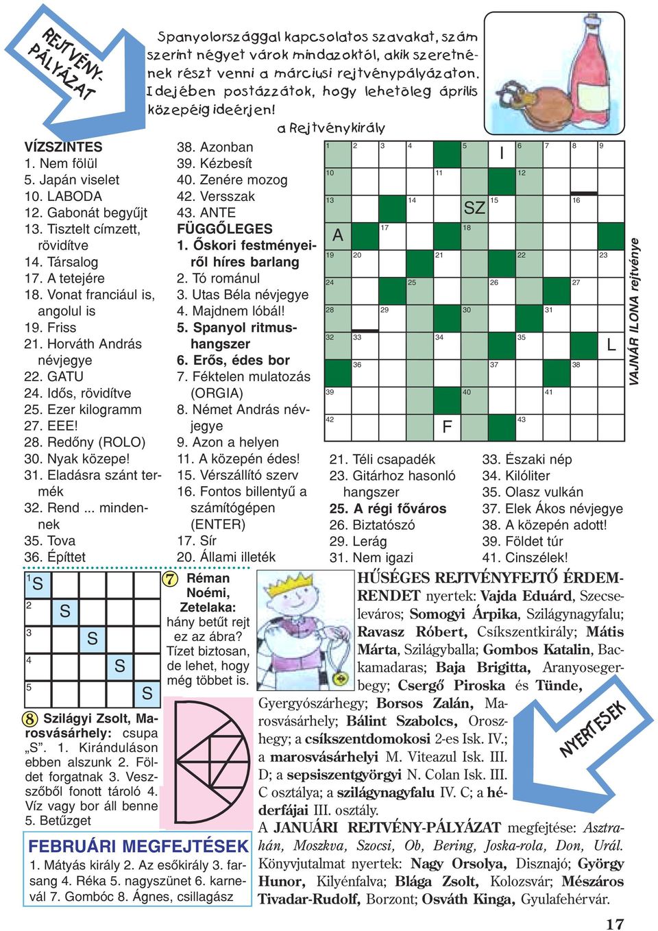 Építtet 1 2 3 4 5 S 8 S S S FEBRUÁRI MEGFEJTÉSEK Spanyolországgal kapcsolatos szavakat, szám szerint négyet várok mindazoktól, akik szeretnének részt venni a márciusi rejtvénypályázaton.