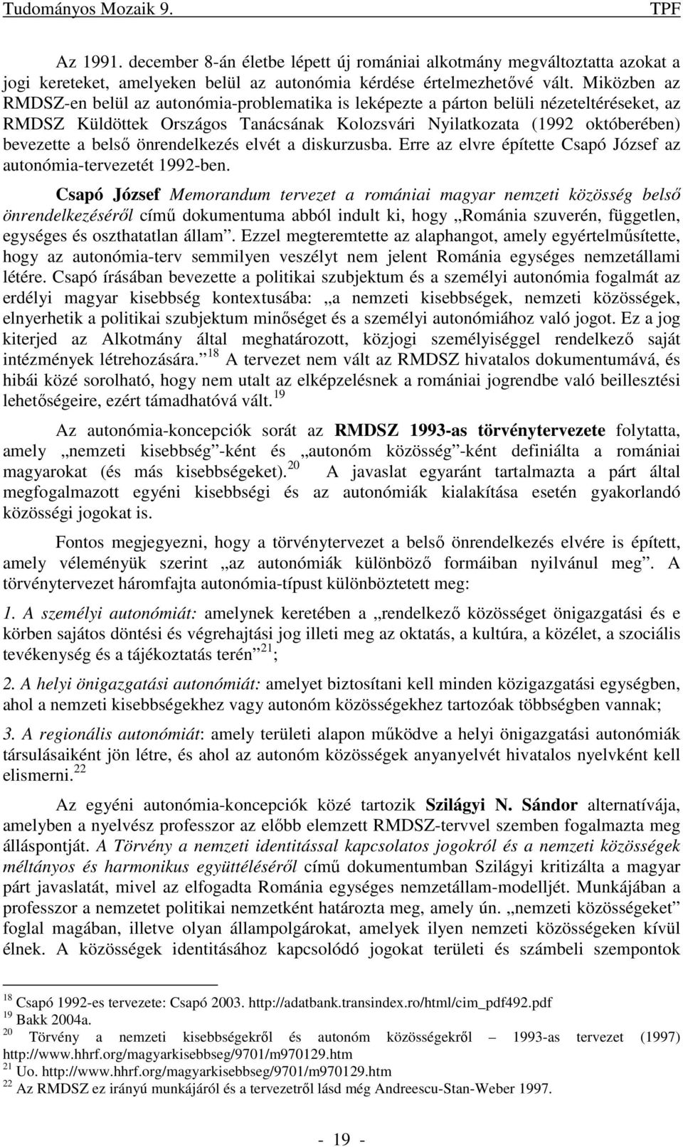 önrendelkezés elvét a diskurzusba. Erre az elvre építette Csapó József az autonómia-tervezetét 99-ben.