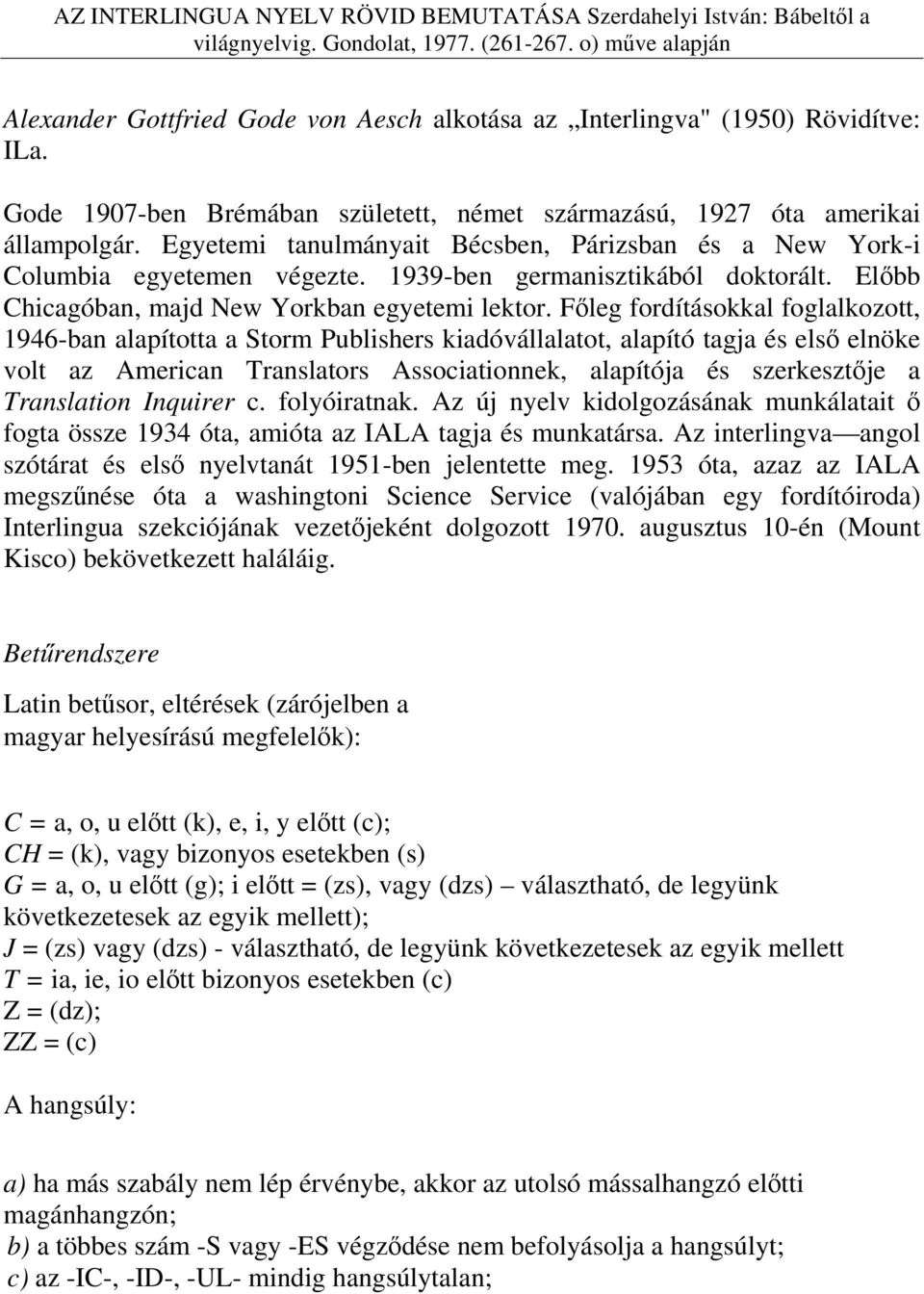 Főleg fordításokkal foglalkozott, 1946-ban alapította a Storm Publishers kiadóvállalatot, alapító tagja és első elnöke volt az American Translators Associationnek, alapítója és szerkesztője a