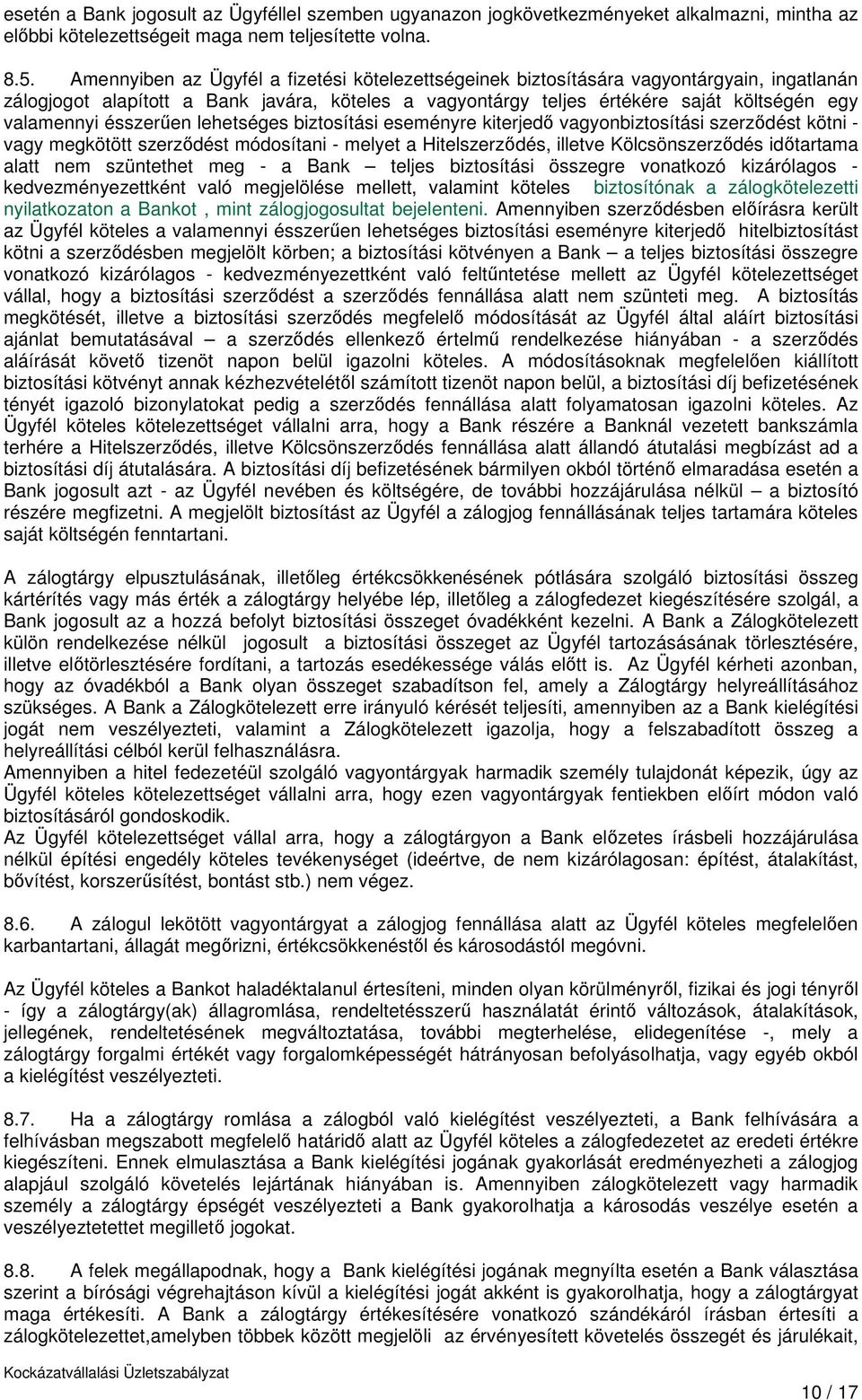 ésszerűen lehetséges biztosítási eseményre kiterjedő vagyonbiztosítási szerződést kötni - vagy megkötött szerződést módosítani - melyet a Hitelszerződés, illetve Kölcsönszerződés időtartama alatt nem