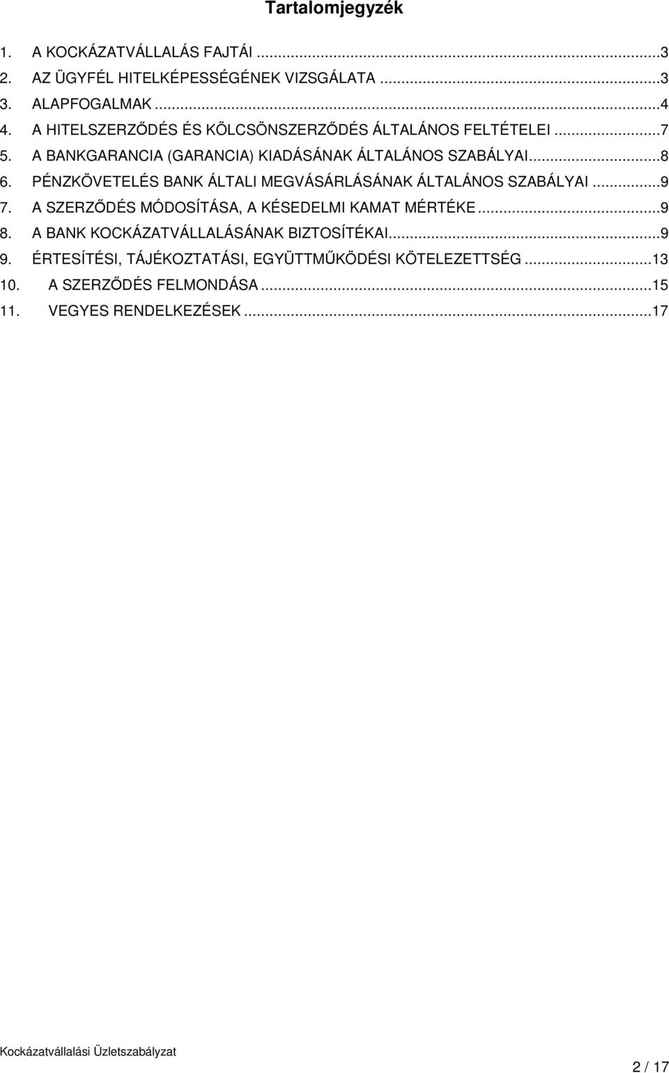 PÉNZKÖVETELÉS BANK ÁLTALI MEGVÁSÁRLÁSÁNAK ÁLTALÁNOS SZABÁLYAI...9 7. A SZERZŐDÉS MÓDOSÍTÁSA, A KÉSEDELMI KAMAT MÉRTÉKE...9 8.