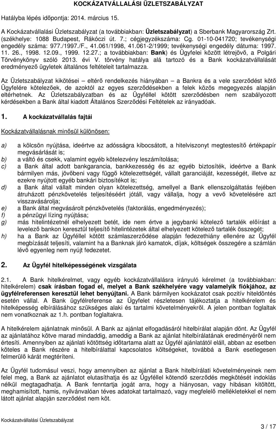 ; a továbbiakban: Bank) és Ügyfelei között létrejövő, a Polgári Törvénykönyv szóló 2013. évi V.