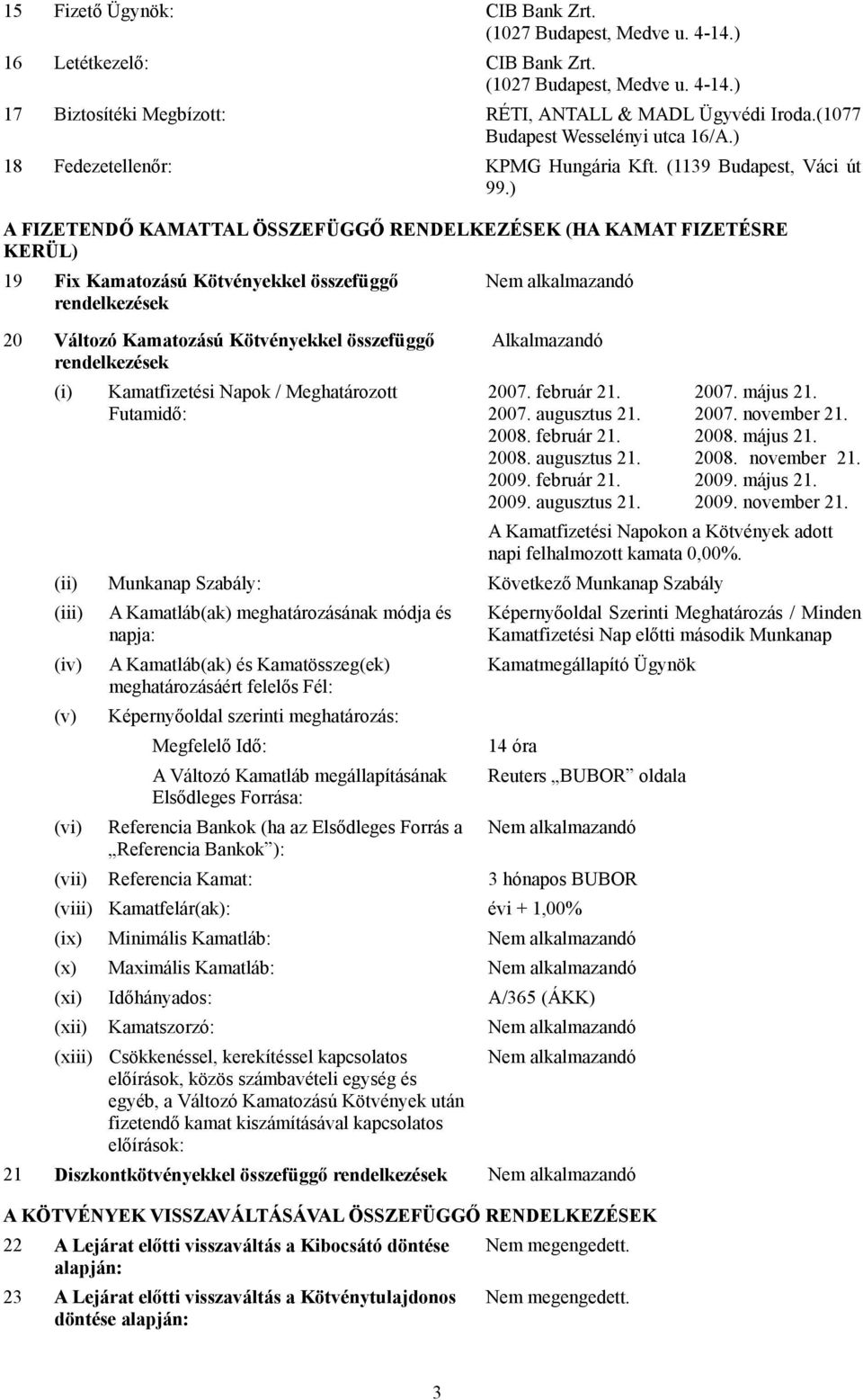 ) A FIZETENDŐ KAMATTAL ÖSSZEFÜGGŐ RENDELKEZÉSEK (HA KAMAT FIZETÉSRE KERÜL) 19 Fix Kamatozású Kötvényekkel összefüggő rendelkezések 20 Változó Kamatozású Kötvényekkel összefüggő rendelkezések (i)