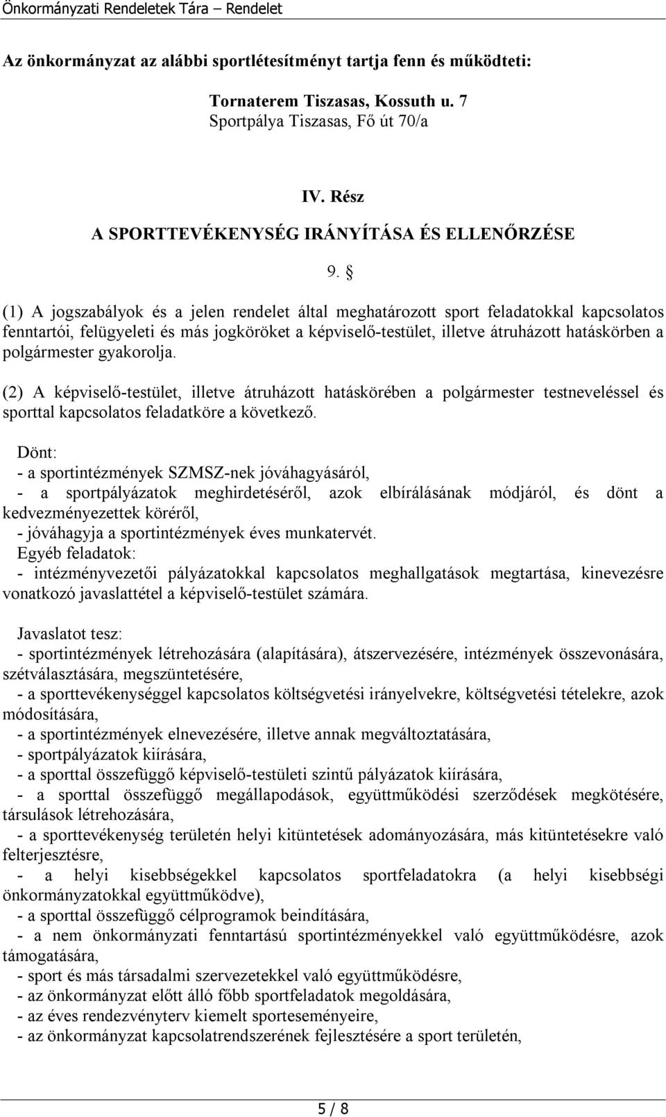 gyakorolja. (2) A képviselő-testület, illetve átruházott hatáskörében a polgármester testneveléssel és sporttal kapcsolatos feladatköre a következő.