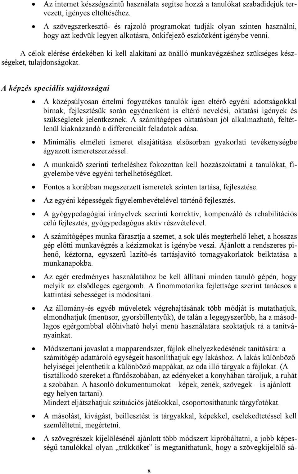 A célok elérése érdekében ki kell alakítani az önálló munkavégzéshez szükséges készségeket, tulajdonságokat.