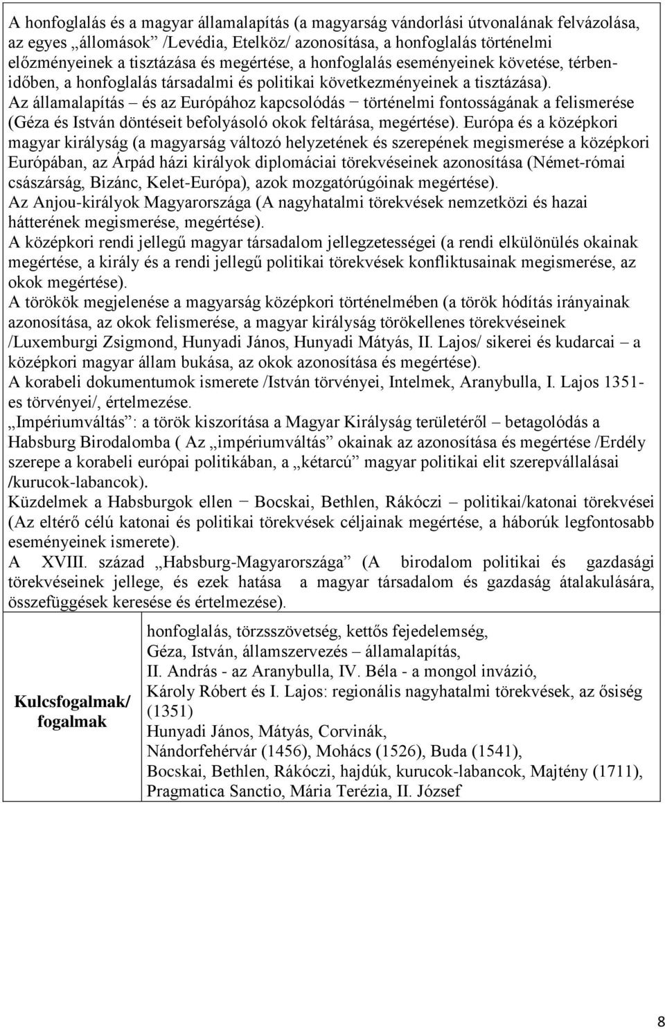 Az államalapítás és az Európához kapcsolódás történelmi fontosságának a felismerése (Géza és István döntéseit befolyásoló okok feltárása, megértése).