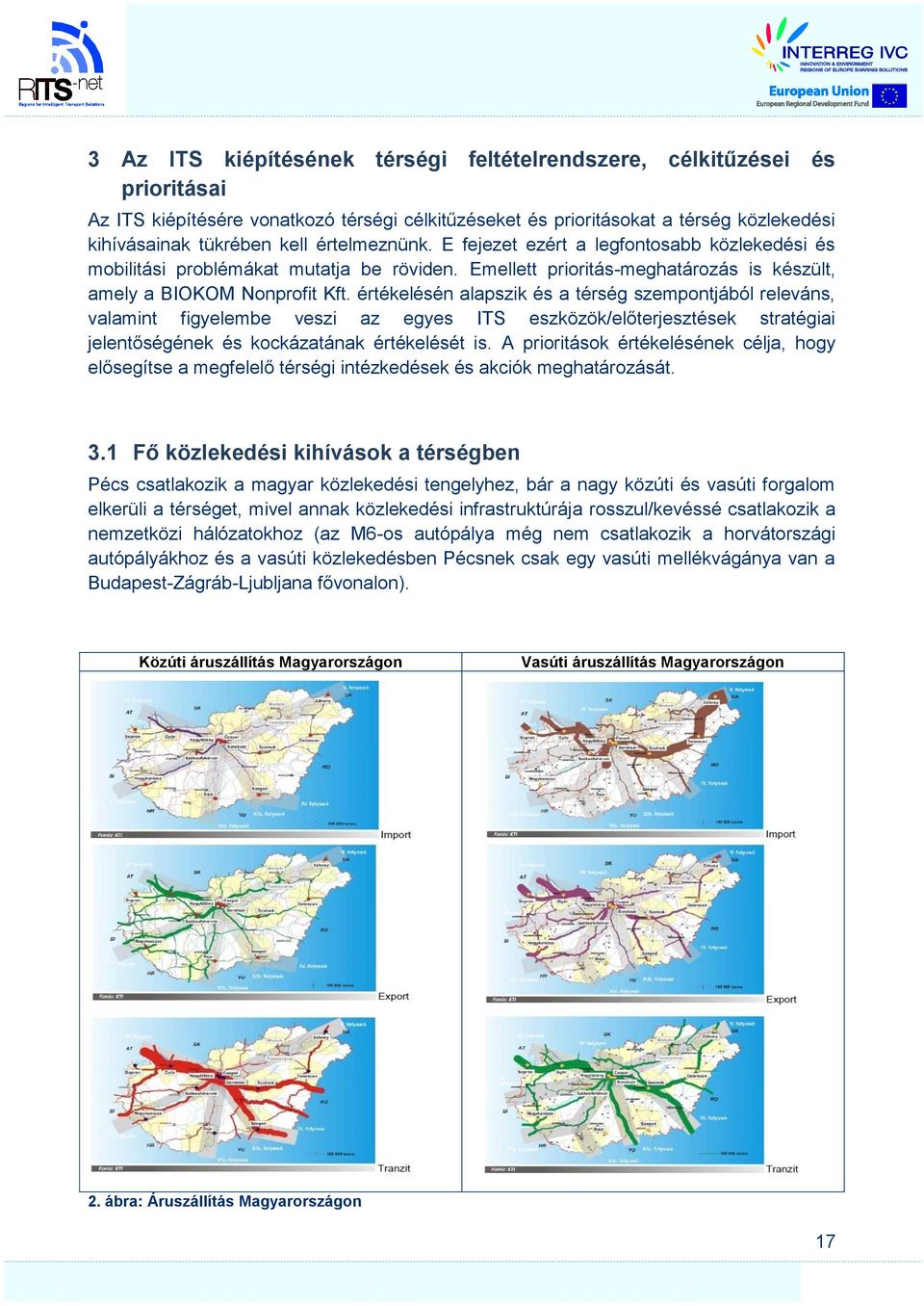 értékelésén alapszik és a térség szempontjából releváns, valamint figyelembe veszi az egyes ITS eszközök/előterjesztések stratégiai jelentőségének és kockázatának értékelését is.