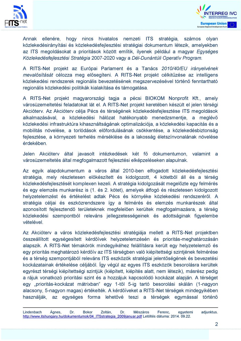 A RITS-Net projekt az Európai Parlament és a Tanács 2010/40/EU irányelvének mevalósítását célozza meg elősegíteni.