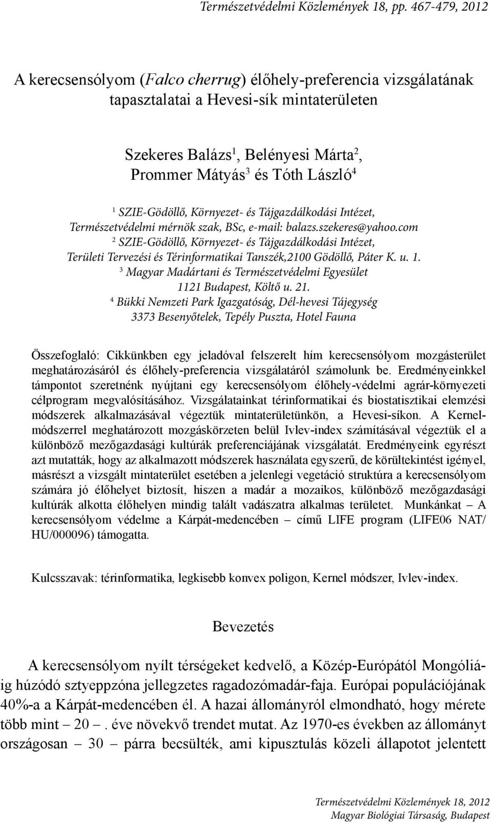 SZIE-Gödöllő, Környezet- és Tájgazdálkodási Intézet, Természetvédelmi mérnök szak, BSc, e-mail: balazs.szekeres@yahoo.