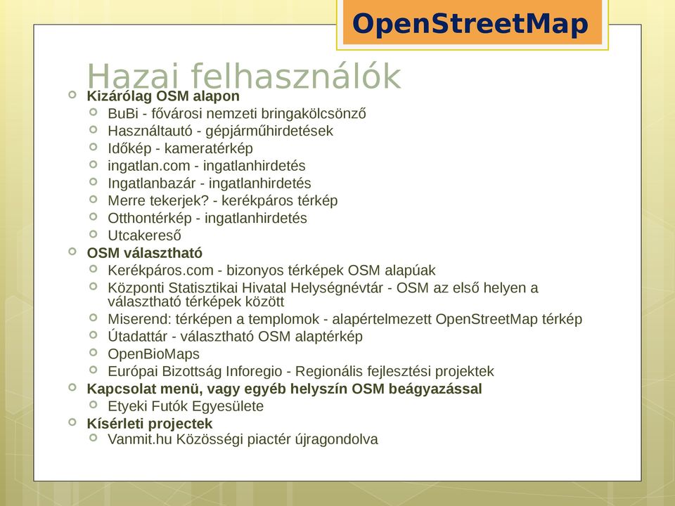 com - bizonyos térképek OSM alapúak Központi Statisztikai Hivatal Helységnévtár - OSM az első helyen a választható térképek között Miserend: térképen a templomok - alapértelmezett térkép