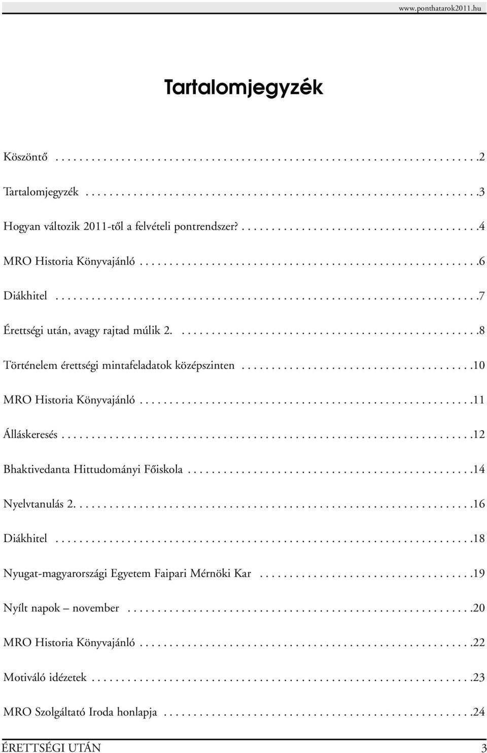 ..................................................8 Történelem érettségi mintafeladatok középszinten.......................................10 MRO Historia Könyvajánló........................................................11 Álláskeresés.