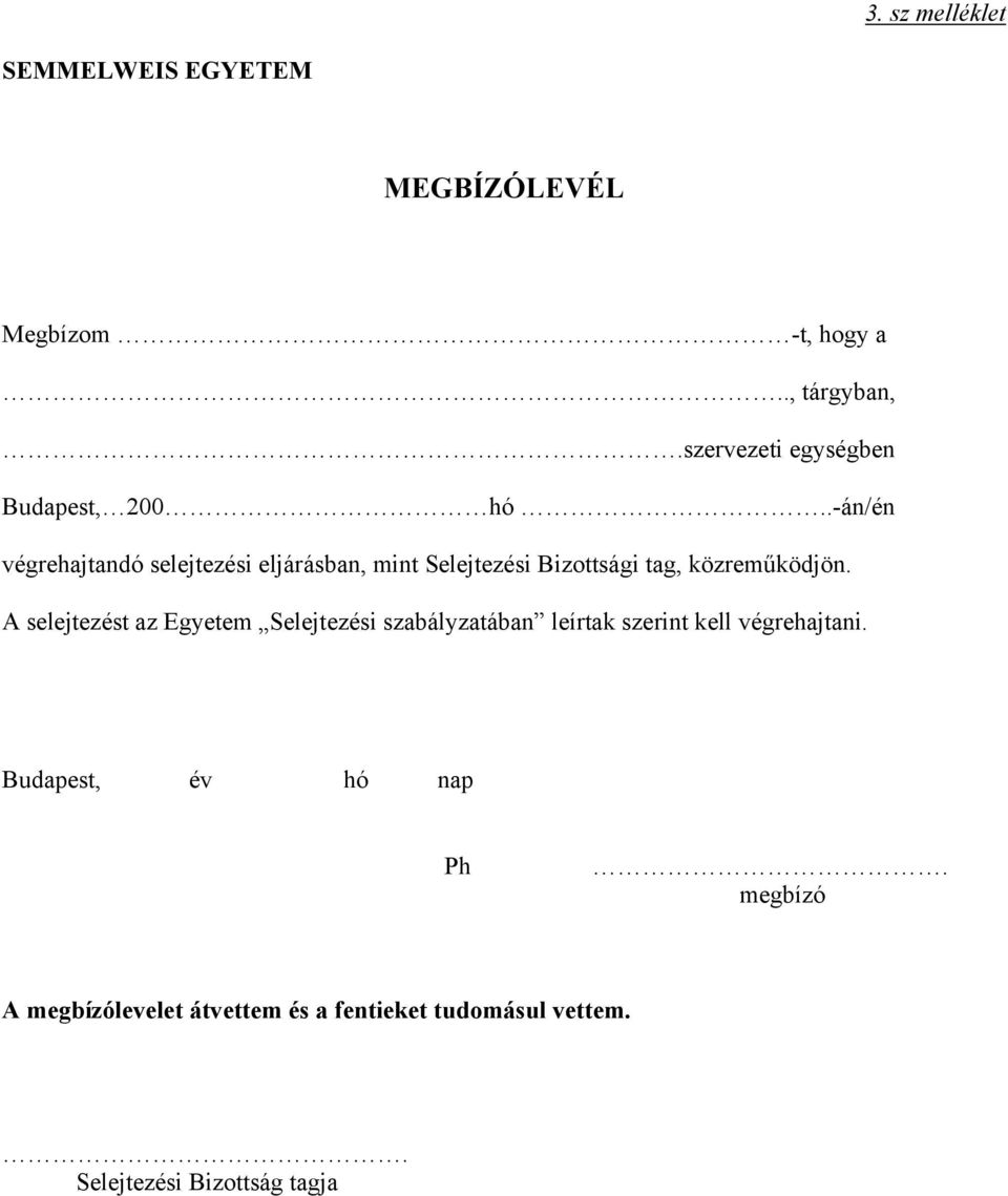 .-án/én végrehajtandó selejtezési eljárásban, mint Selejtezési Bizottsági tag, közreműködjön.