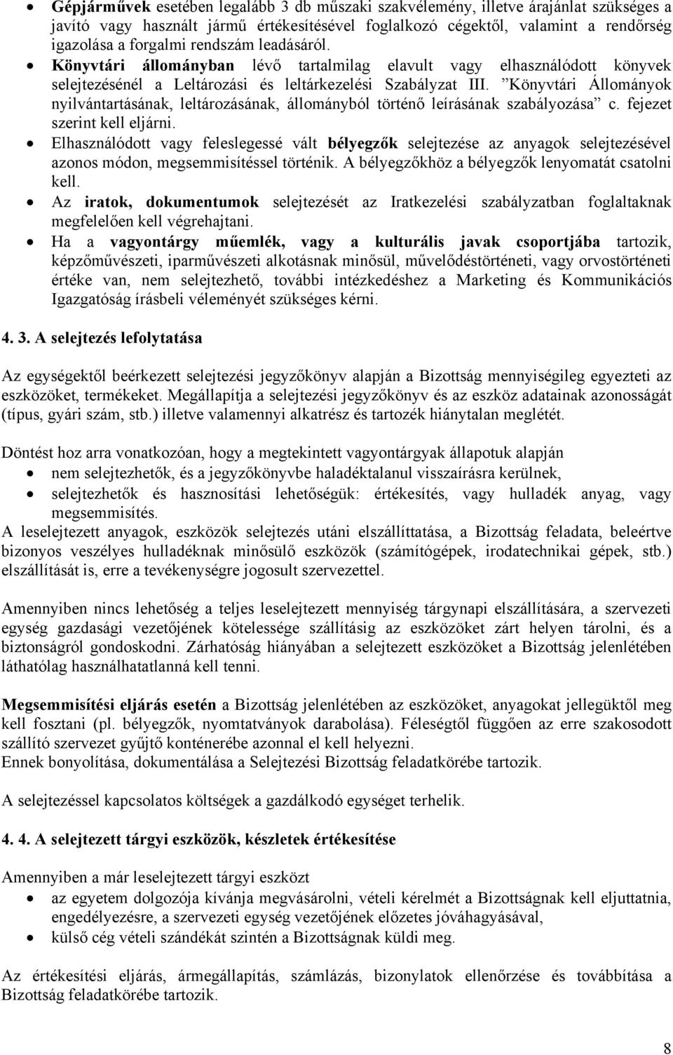 Könyvtári Állományok nyilvántartásának, leltározásának, állományból történő leírásának szabályozása c. fejezet szerint kell eljárni.