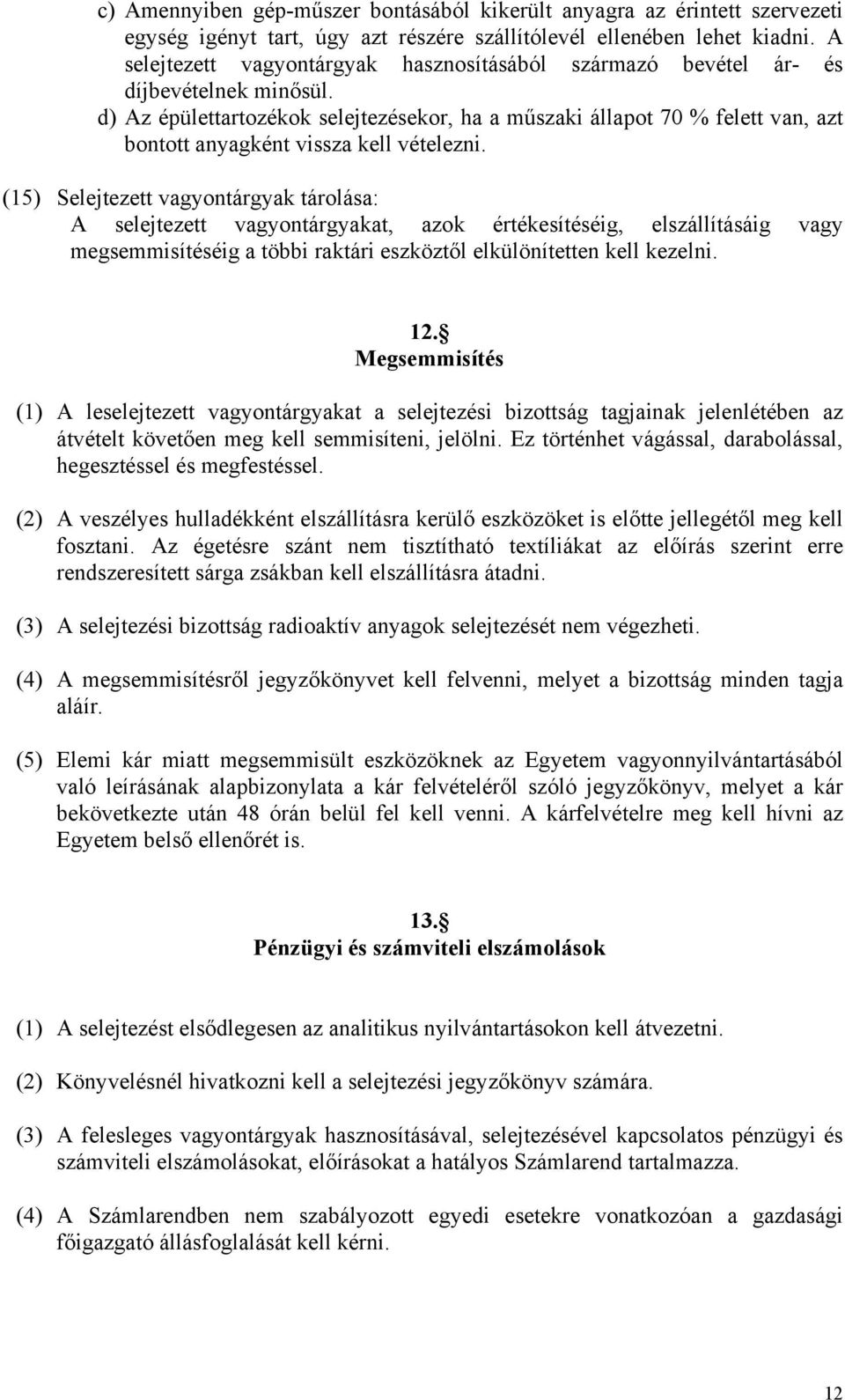 d) Az épülettartozékok selejtezésekor, ha a műszaki állapot 70 % felett van, azt bontott anyagként vissza kell vételezni.