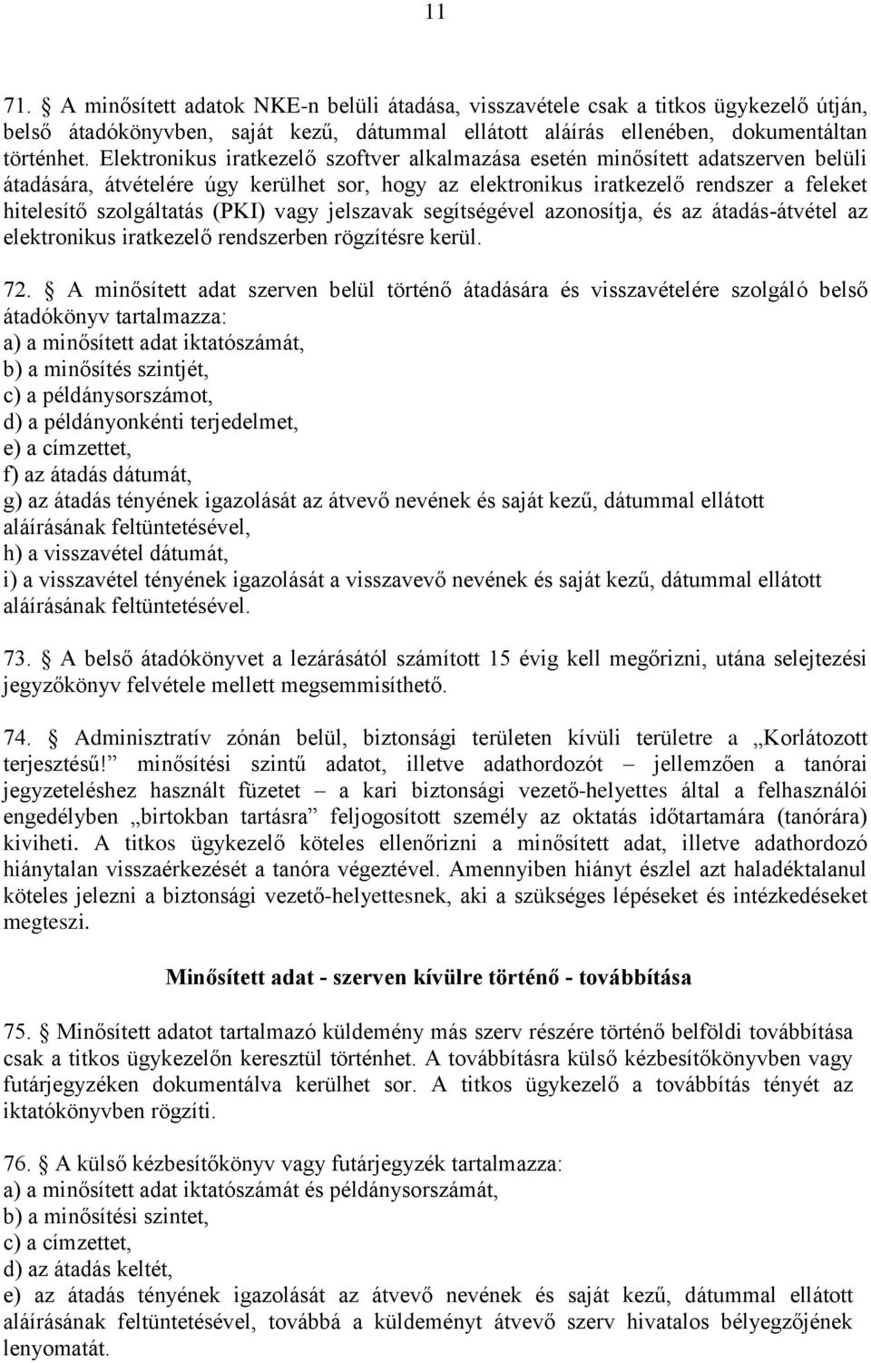 (PKI) vagy jelszavak segítségével azonosítja, és az átadás-átvétel az elektronikus iratkezelő rendszerben rögzítésre kerül. 72.