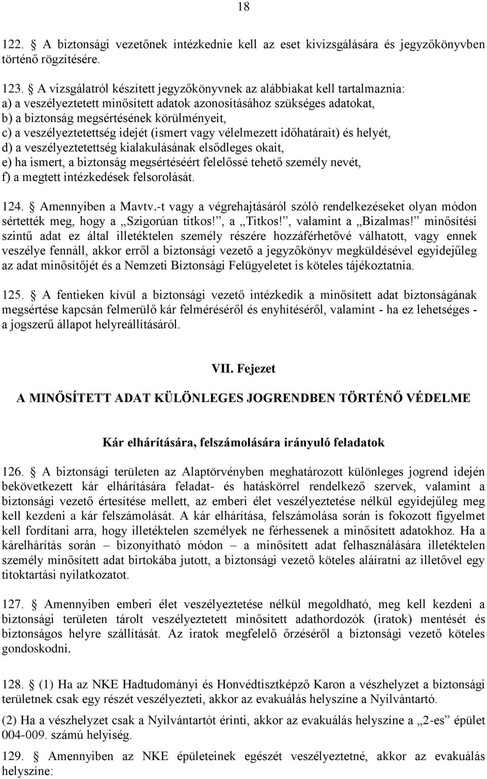 veszélyeztetettség idejét (ismert vagy vélelmezett időhatárait) és helyét, d) a veszélyeztetettség kialakulásának elsődleges okait, e) ha ismert, a biztonság megsértéséért felelőssé tehető személy