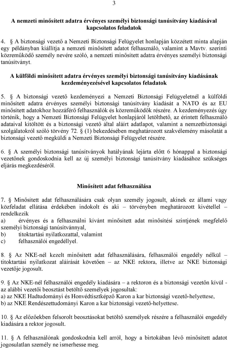 szerinti közreműködő személy nevére szóló, a nemzeti minősített adatra érvényes személyi biztonsági tanúsítványt.