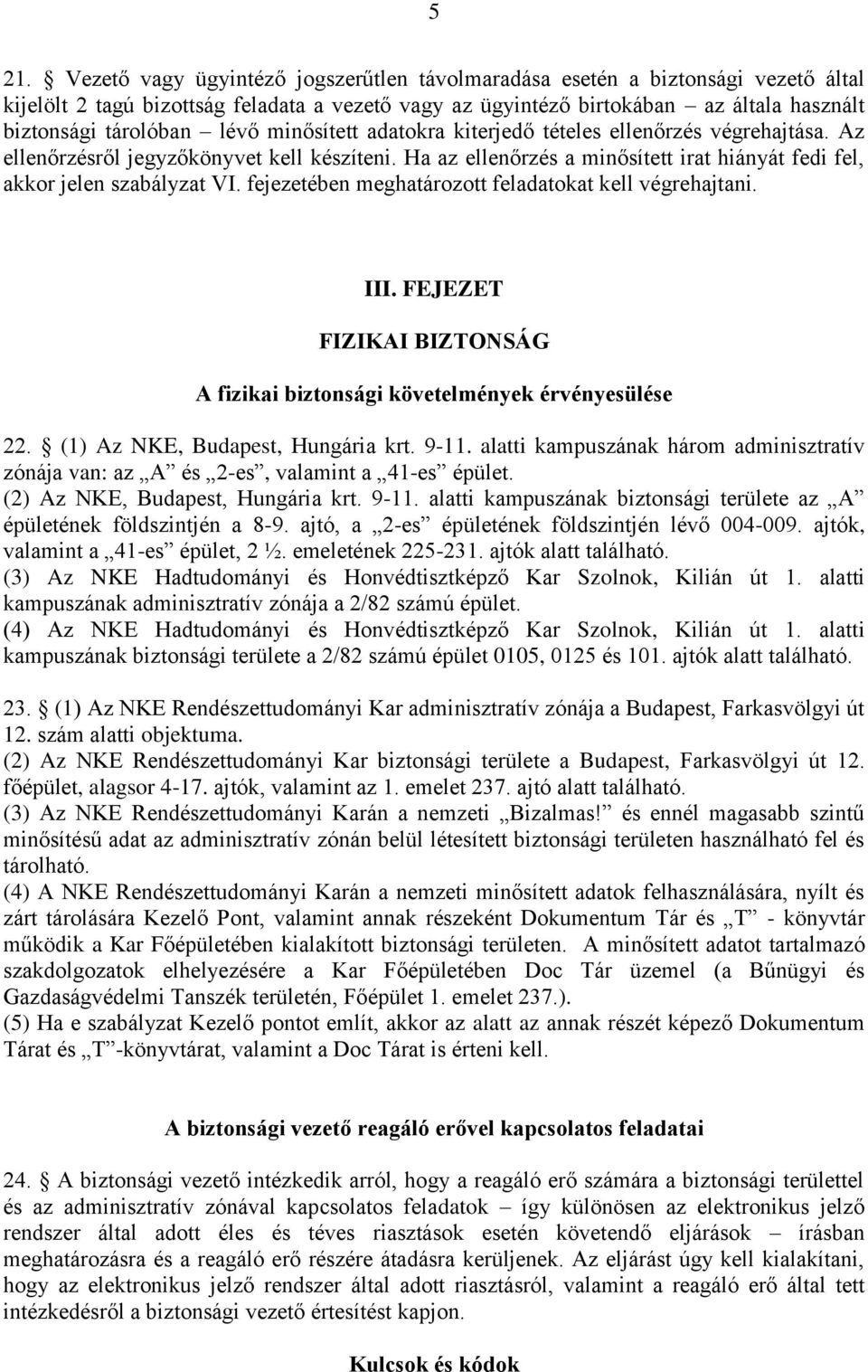 Ha az ellenőrzés a minősített irat hiányát fedi fel, akkor jelen szabályzat VI. fejezetében meghatározott feladatokat kell végrehajtani. III.