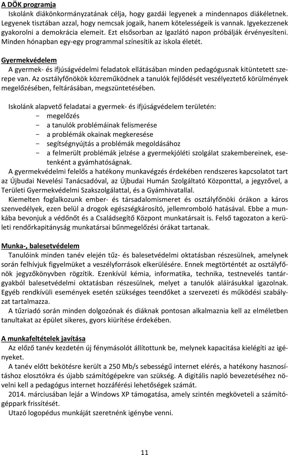 Gyermekvédelem A gyermek- és ifjúságvédelmi feladatok ellátásában minden pedagógusnak kitüntetett szerepe van.