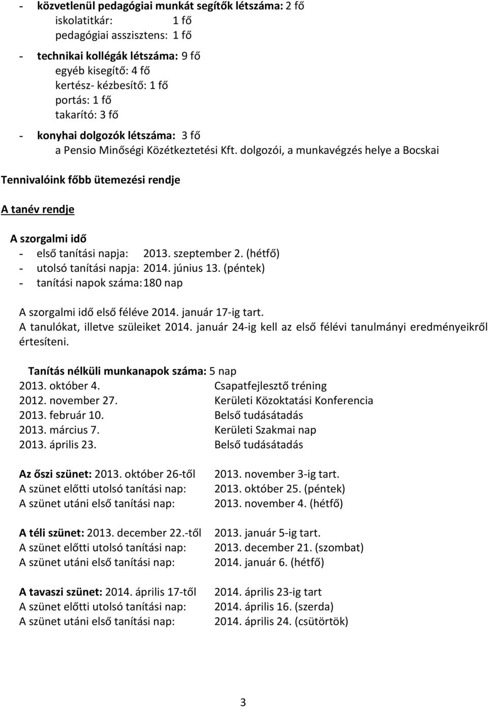 dolgozói, a munkavégzés helye a Bocskai Tennivalóink főbb ütemezési rendje A tanév rendje A szorgalmi idő - első tanítási napja: 2013. szeptember 2. (hétfő) - utolsó tanítási napja: 2014. június 13.