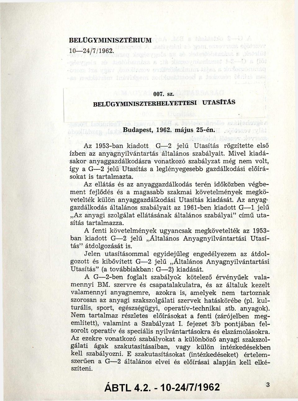 Mivel kiadá sakor anyaggazdálkodásra vonatkozó szabályzat még nem volt, így a G- 2 jelű Utasítás a leglényegesebb gazdálkodási előírá sokat is tartalm azta.