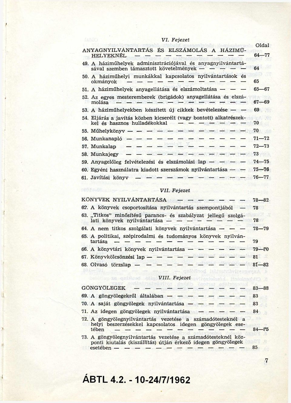 Az egyes mesteremberek (brigádok) anyagellátása és elszá molása 67 69 53. A háziműhelyekben készített új cikkek bevételezése 69 54.