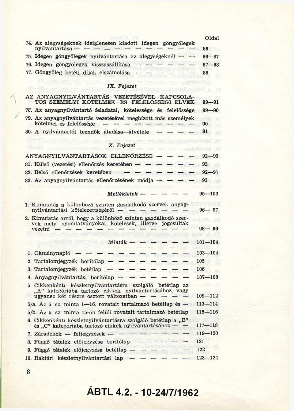 Az anyagnyilvántartó feladatai, kötelessége és felelőssége 89 90 79. Az anyagnyilvántartás vezetésével megbízott más személyek kötelmei és felelőssége 90 80.