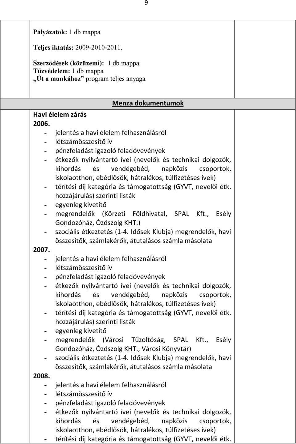 csoportok, iskolaotthon, ebédlősök, hátralékos, túlfizetéses ívek) - térítési díj kategória és támogatottság (GYVT, nevelői étk.