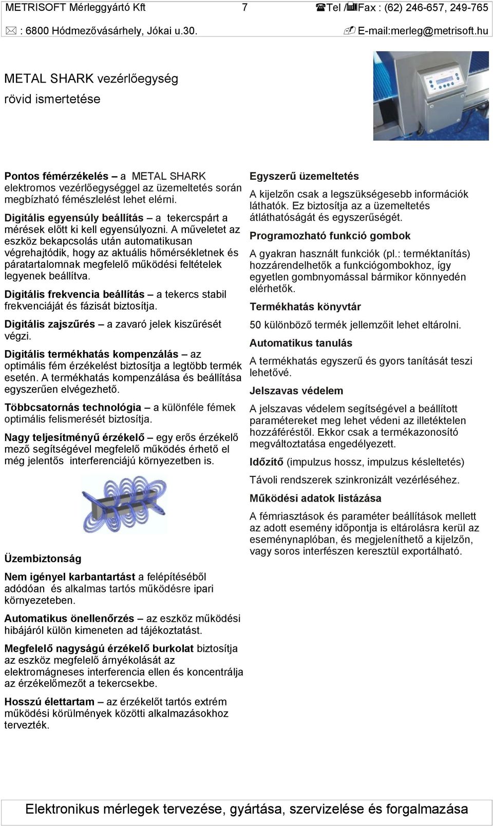 A műveletet az eszköz bekapcsolás után automatikusan végrehajtódik, hogy az aktuális hőmérsékletnek és páratartalomnak megfelelő működési feltételek legyenek beállítva.