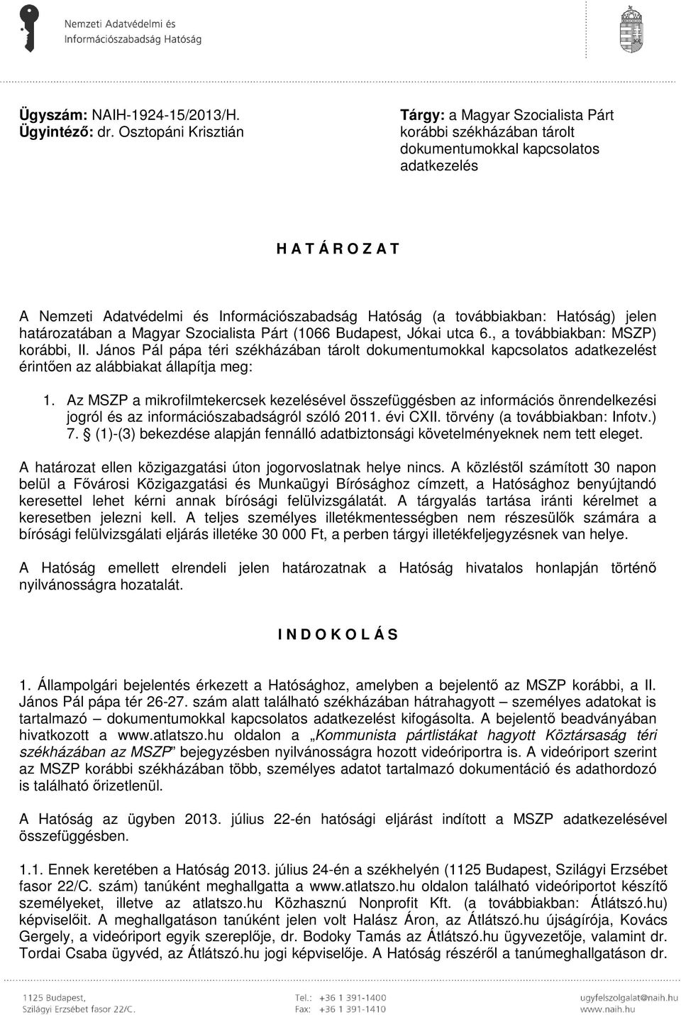 továbbiakban: Hatóság) jelen határozatában a Magyar Szocialista Párt (1066 Budapest, Jókai utca 6., a továbbiakban: MSZP) korábbi, II.