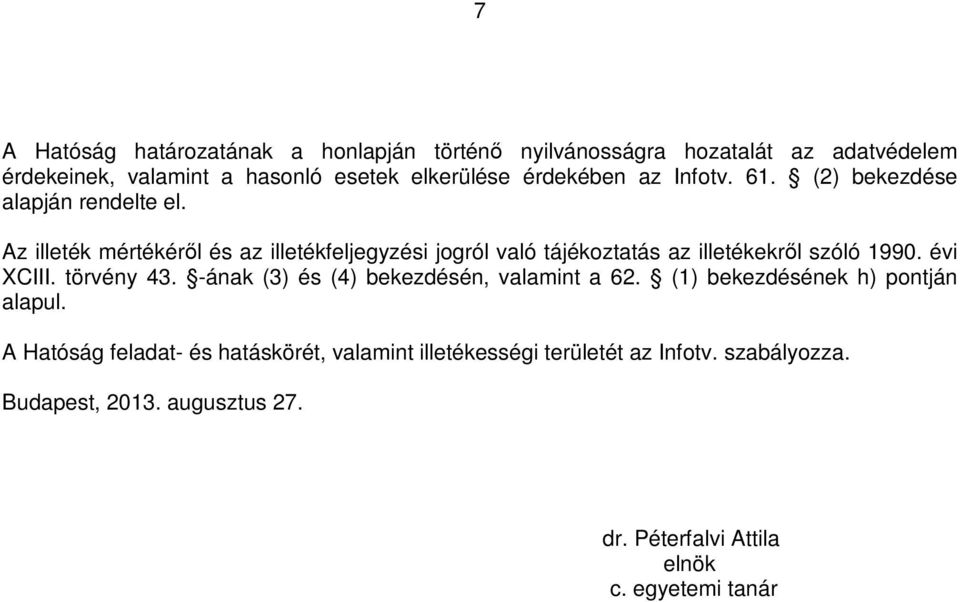 Az illeték mértékéről és az illetékfeljegyzési jogról való tájékoztatás az illetékekről szóló 1990. évi XCIII. törvény 43.