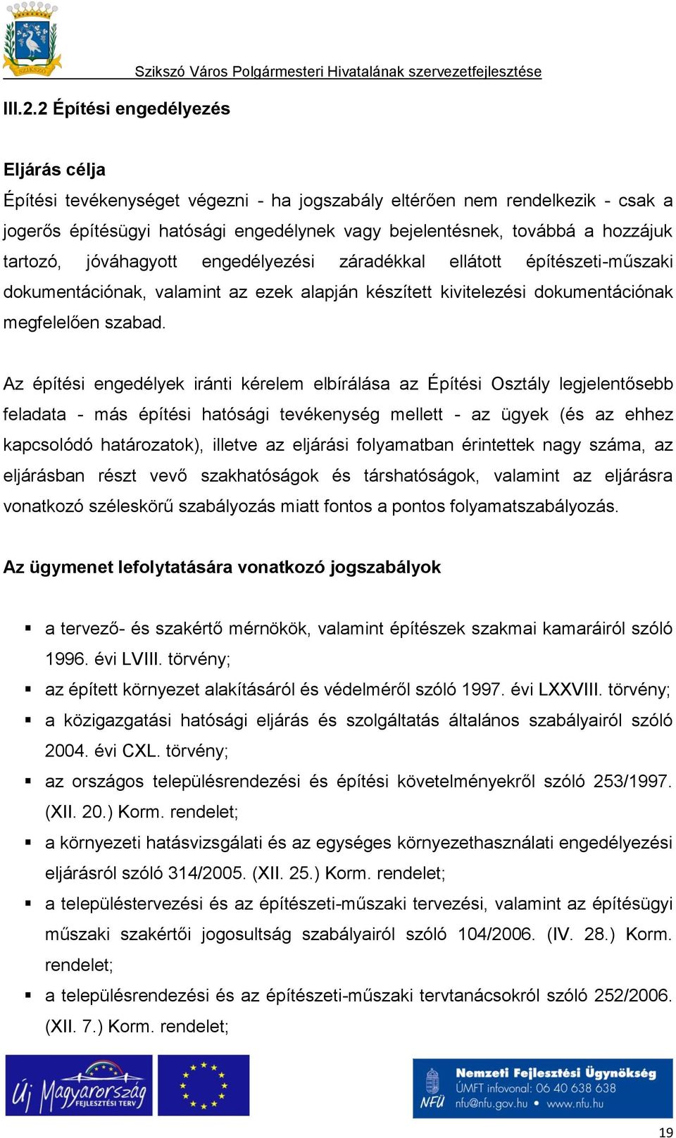 hatósági engedélynek vagy bejelentésnek, továbbá a hozzájuk tartozó, jóváhagyott engedélyezési záradékkal ellátott építészeti-műszaki dokumentációnak, valamint az ezek alapján készített kivitelezési