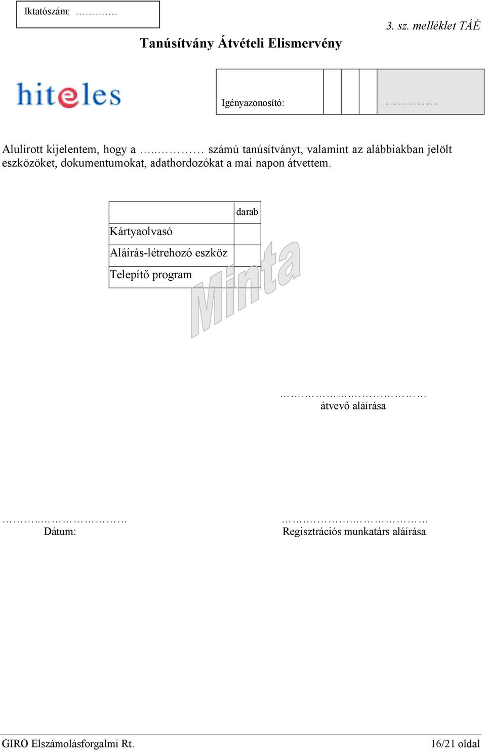 . számú tanúsítványt, valamint az alábbiakban jelölt eszközöket, dokumentumokat,