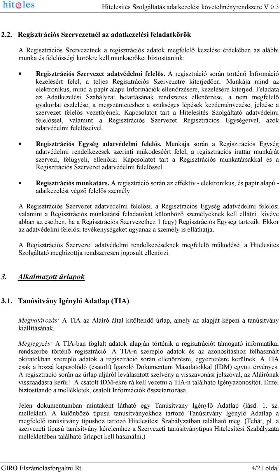 Munkája mind az elektronikus, mind a papír alapú Információk ellenőrzésére, kezelésére kiterjed.