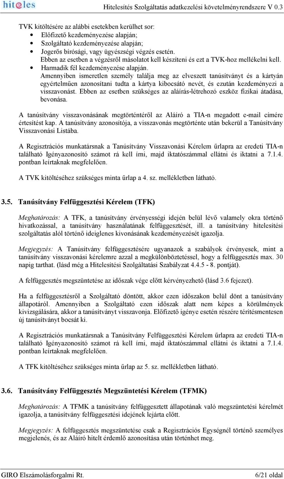 Amennyiben ismeretlen személy találja meg az elveszett tanúsítványt és a kártyán egyértelműen azonosítani tudta a kártya kibocsátó nevét, és ezután kezdeményezi a visszavonást.